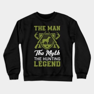 The Man The Myth The Hunting Legend Gift for Hunter Crewneck Sweatshirt